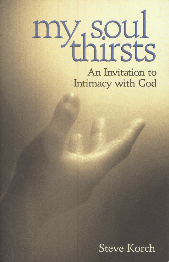 My Soul Thirsts: An Invitation To Intimacy With God,New