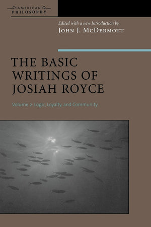The Basic Writings Of Josiah Royce, Volume Ii: Logic, Loyalty, And Community (American Philosophy),Used