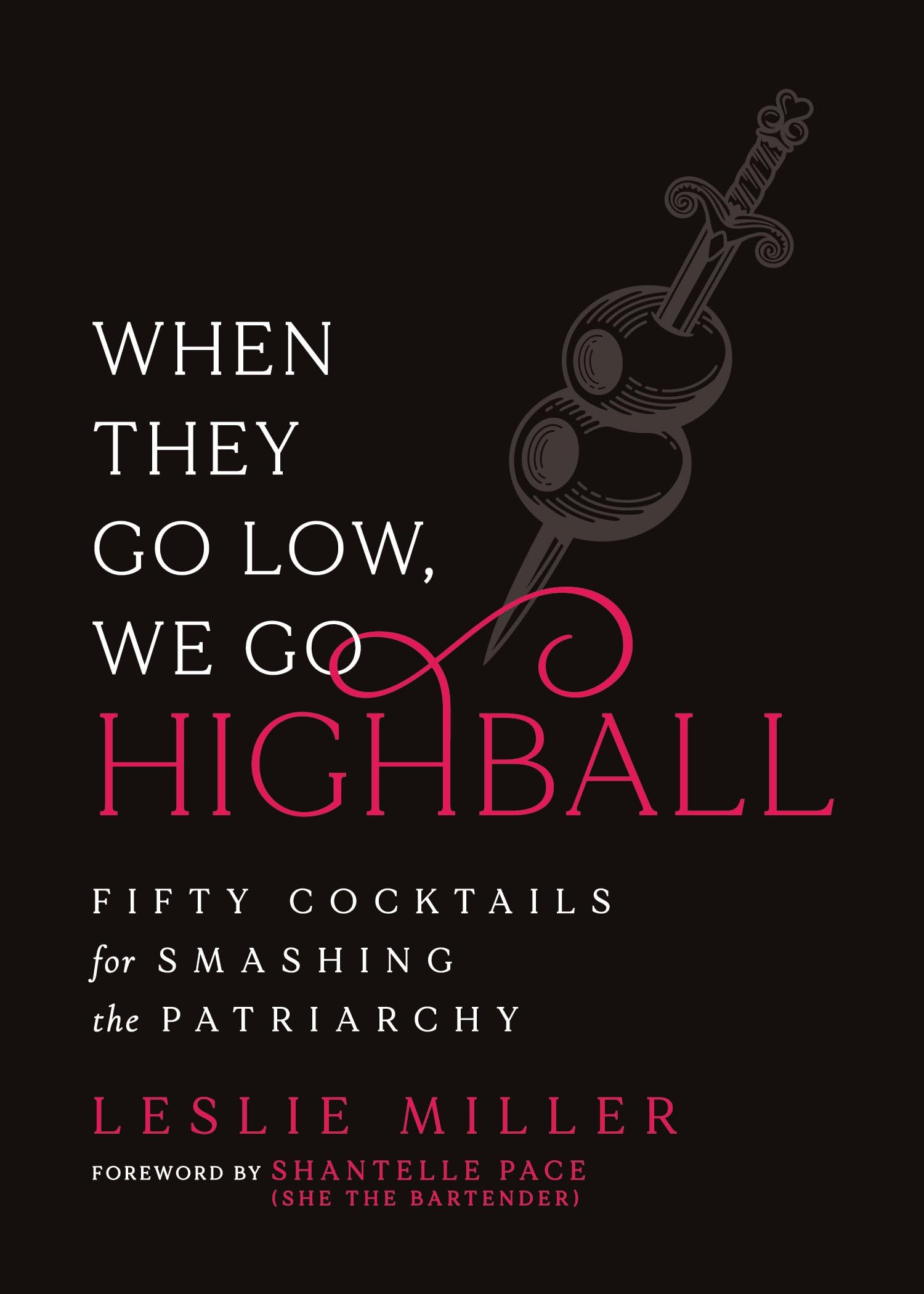 When They Go Low, We Go Highball: Fifty Cocktails For Smashing The Patriarchy