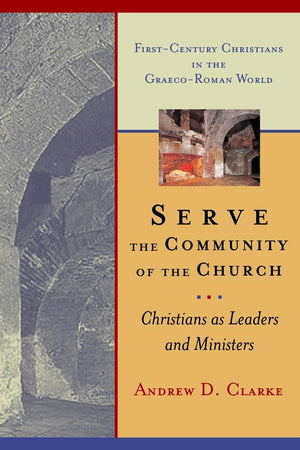 Serve the Community of the Church: Christians as Leaders and Ministers (FirstCentury Christians in the GraecoRoman World),Used