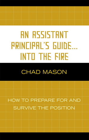 An Assistant Principal's Guide . . . Into the Fire: How to Prepare for and Survive the Position,Used