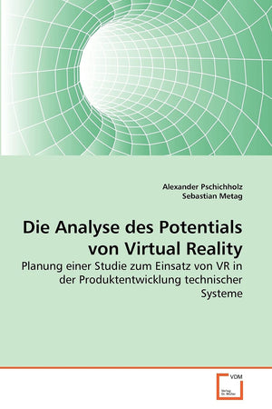 Die Analyse des Potentials von Virtual Reality: Planung einer Studie zum Einsatz von VR in der Produktentwicklung technischer Sy,Used