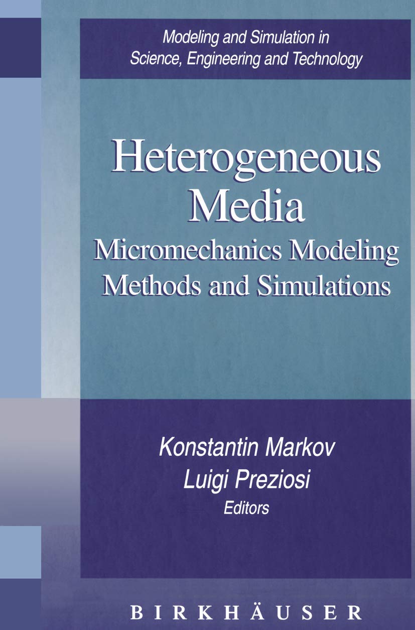 Heterogeneous Media: Micromechanics Modeling Methods and Simulations (Modeling and Simulation in Science, Engineering and Techno,Used