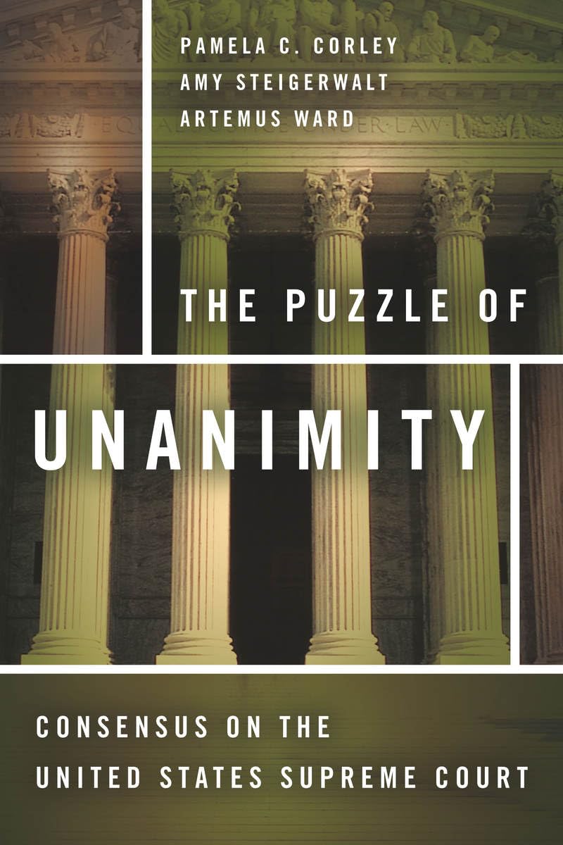 The Puzzle Of Unanimity: Consensus On The United States Supreme Court,New