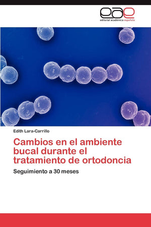 Cambios en el ambiente bucal durante el tratamiento de ortodoncia: Seguimiento a 30 meses (Spanish Edition),Used