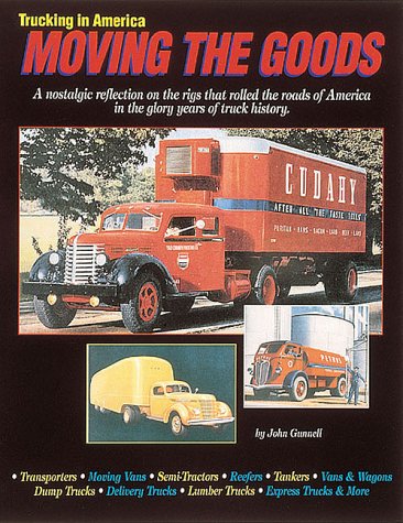 Trucking in America: Moving the Goods : A Nostalgic Reflection on the Rigs That Rolled the Roads of America in the Glory Years o,Used