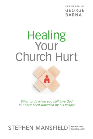 Healing Your Church Hurt: What To Do When You Still Love God But Have Been Wounded by His People,New