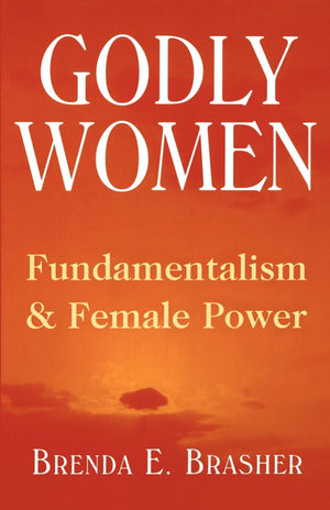 Godly Women: Fundamentalism And Female Power,Used