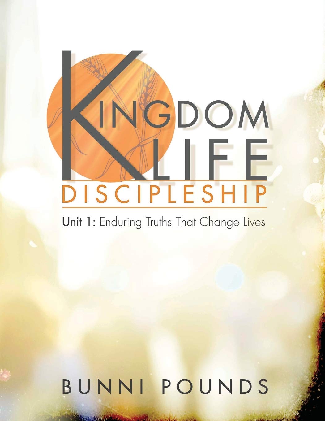 Kingdom Life Discipleship Unit 1: Enduring Truths That Change Lives,Used