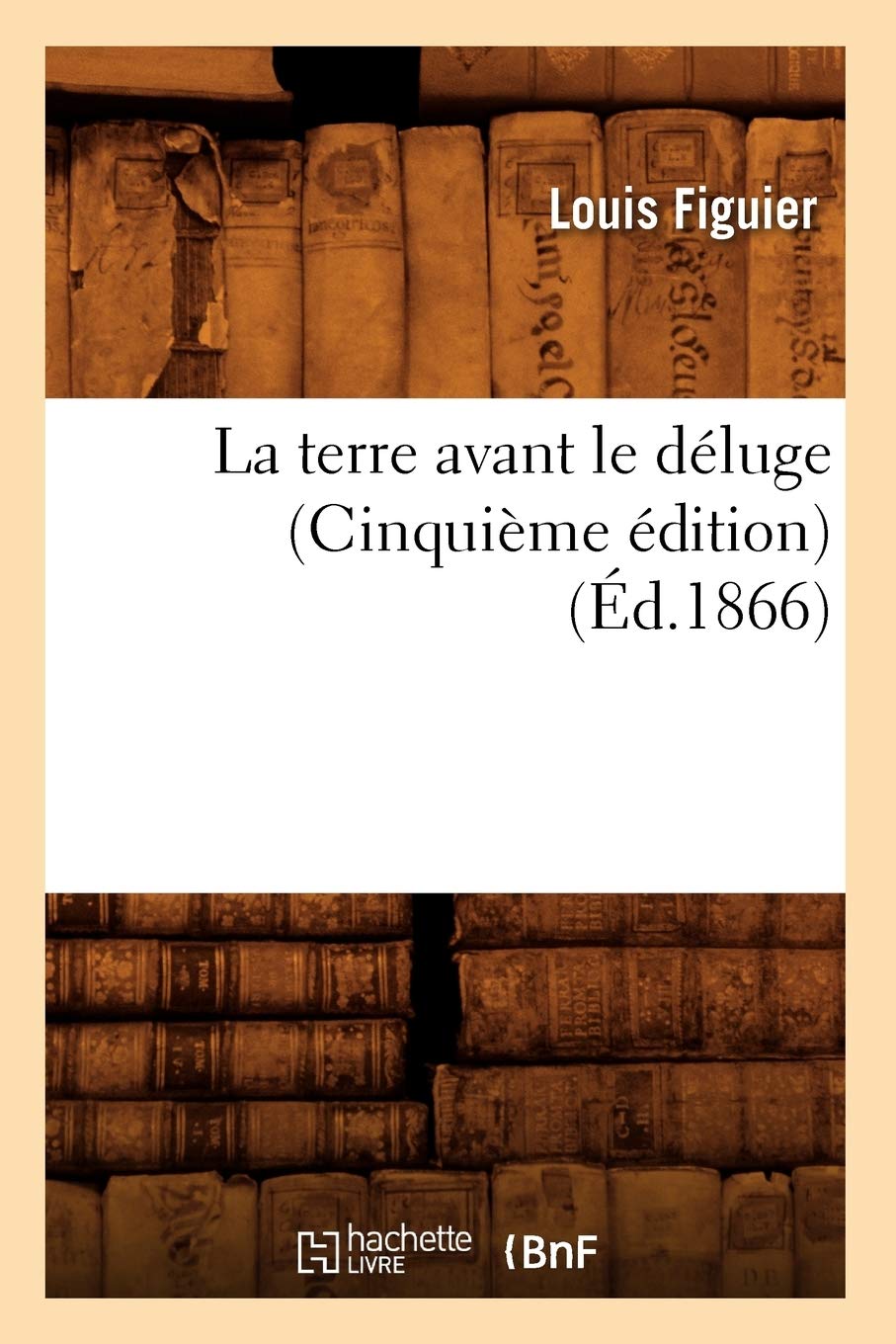 La Terre Avant Le Dluge (Cinquime Dition) (D.1866) (Sciences) (French Edition),New