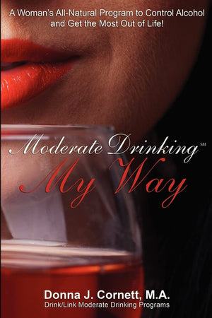 Moderate Drinking My Way: A Woman's AllNatural Program to Control Alcohol and Get the Most Out of Life!,Used