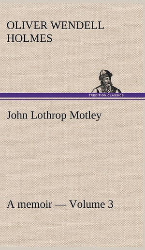 John Lothrop Motley. a memoir  Volume 3,Used