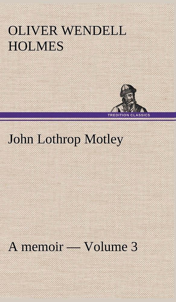John Lothrop Motley. a memoir  Volume 3,Used