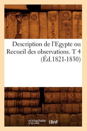 Description De L'Egypte Ou Recueil Des Observations. T 4 (D.18211830) (Histoire) (French Edition),New