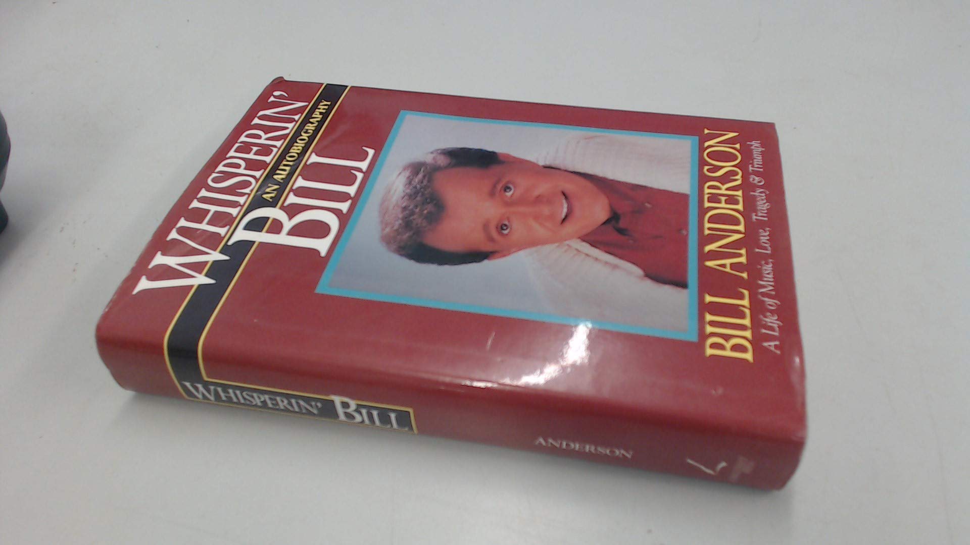 Whisperin' Bill: An Autobiography : A Life of Music, Love, Tragedy & Triumph,Used