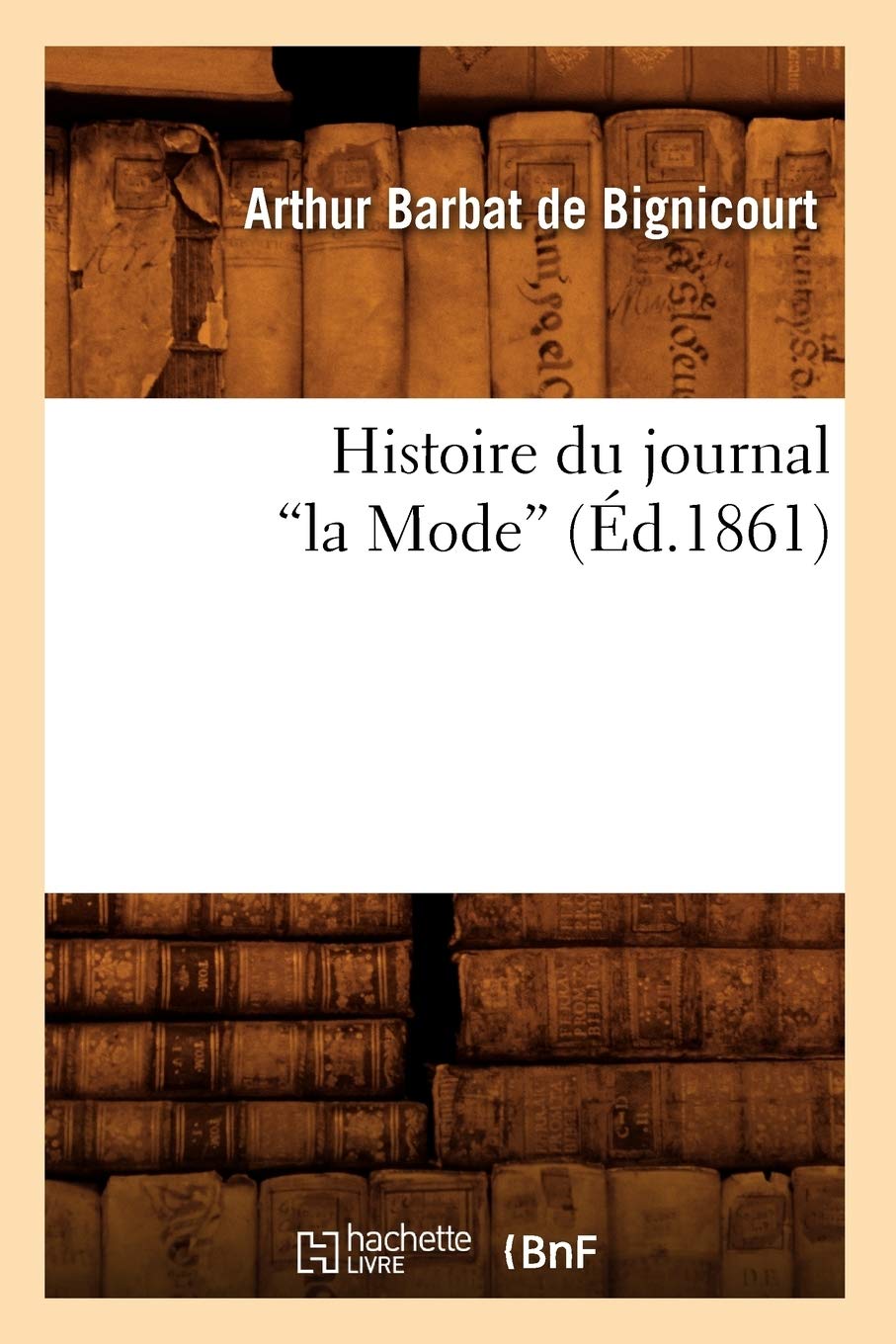 Histoire Du Journal La Mode (D.1861) (Litterature) (French Edition),New