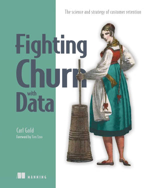 Fighting Churn with Data: The science and strategy of customer retention,Used