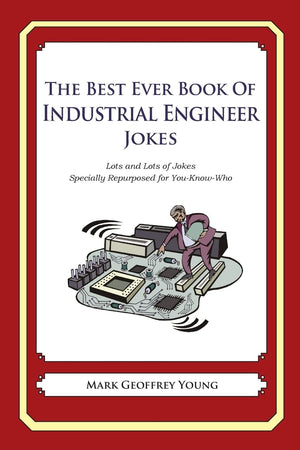 The Best Ever Book Of Industrial Engineer Jokes: Lots And Lots Of Jokes Specially Repurposed For Youknowwho,Used
