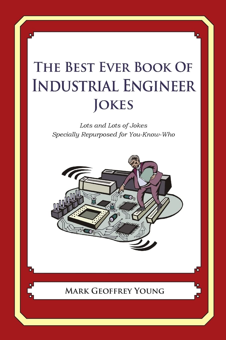 The Best Ever Book Of Industrial Engineer Jokes: Lots And Lots Of Jokes Specially Repurposed For Youknowwho,Used
