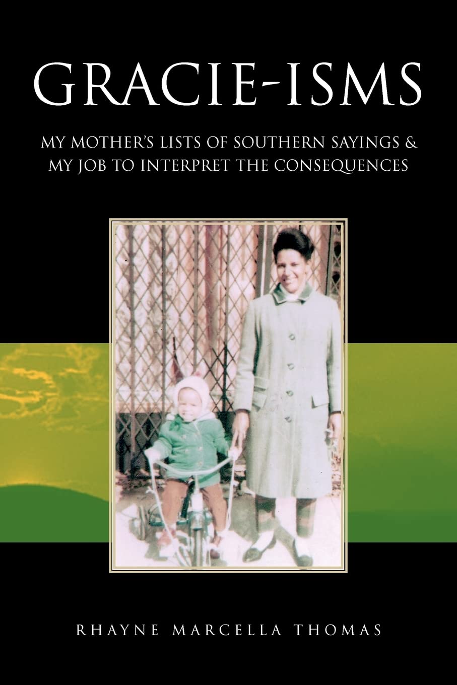 GRACIEISMS: MY MOTHER'S LISTS OF SOUTHERN SAYINGS & MY JOB TO INTERPRET THE CONSEQUENCES,Used