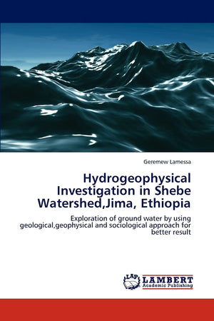 Hydrogeophysical Investigation in Shebe Watershed,Jima, Ethiopia: Exploration of ground water by using geological,geophysical an,Used