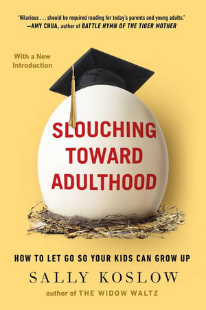 Slouching Toward Adulthood: How to Let Go So Your Kids Can Grow Up,Used
