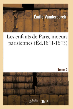 Les Enfants De Paris, Moeurs Parisiennes. Tome 2 (D.18411843) (Litterature) (French Edition),New
