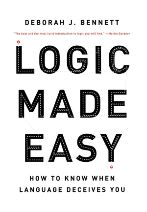 Logic Made Easy: How to Know When Language Deceives You,New