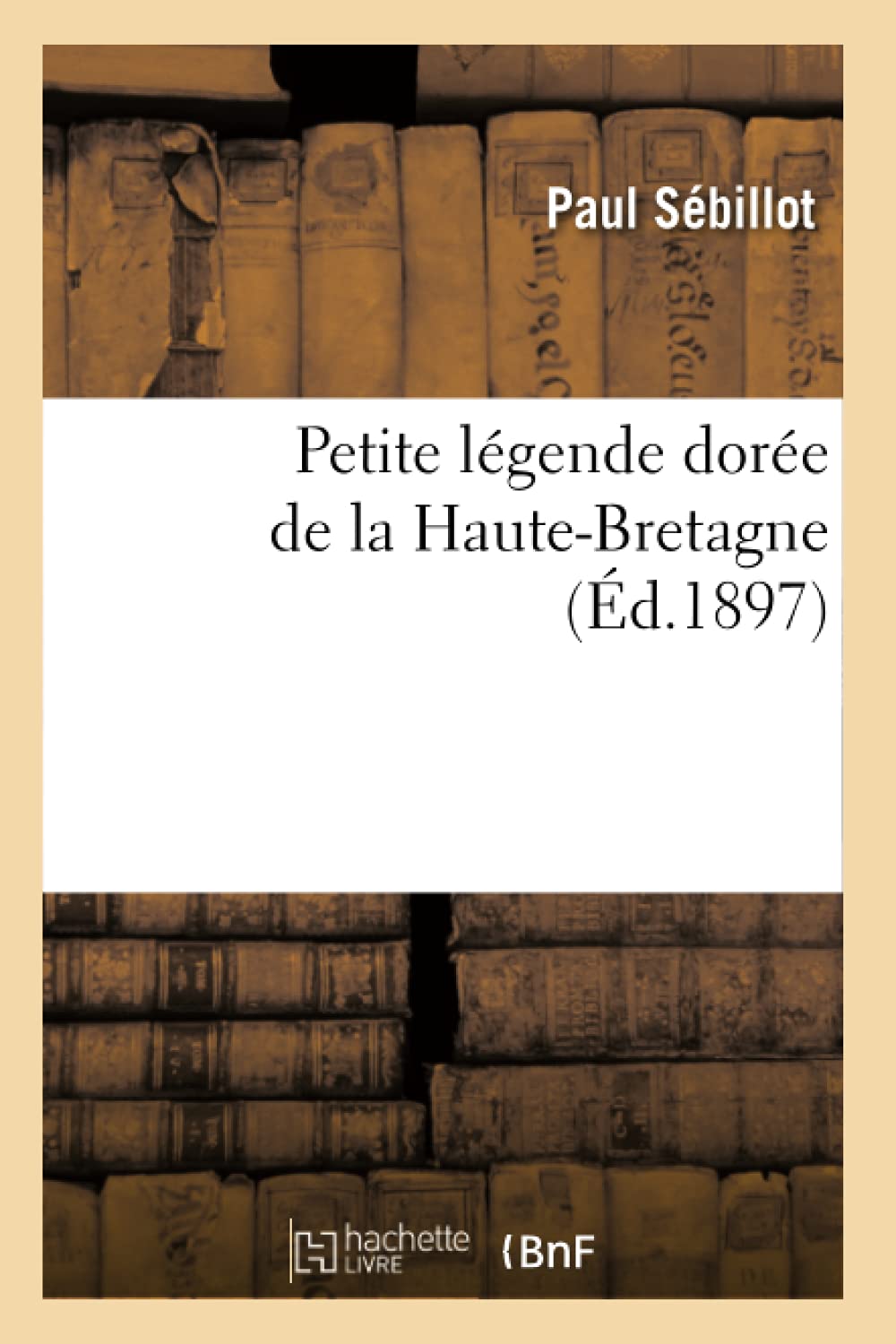 Petite Lgende Dore de la HauteBretagne (d.1897) (Litterature) (French Edition),Used