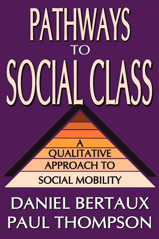 Pathways to Social Class: A Qualitative Approach to Social Mobility,New