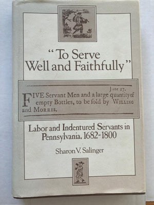 To Serve Well And Faithfully': Labor And Indentured Servants In Pennsylvania, 16821800,Used