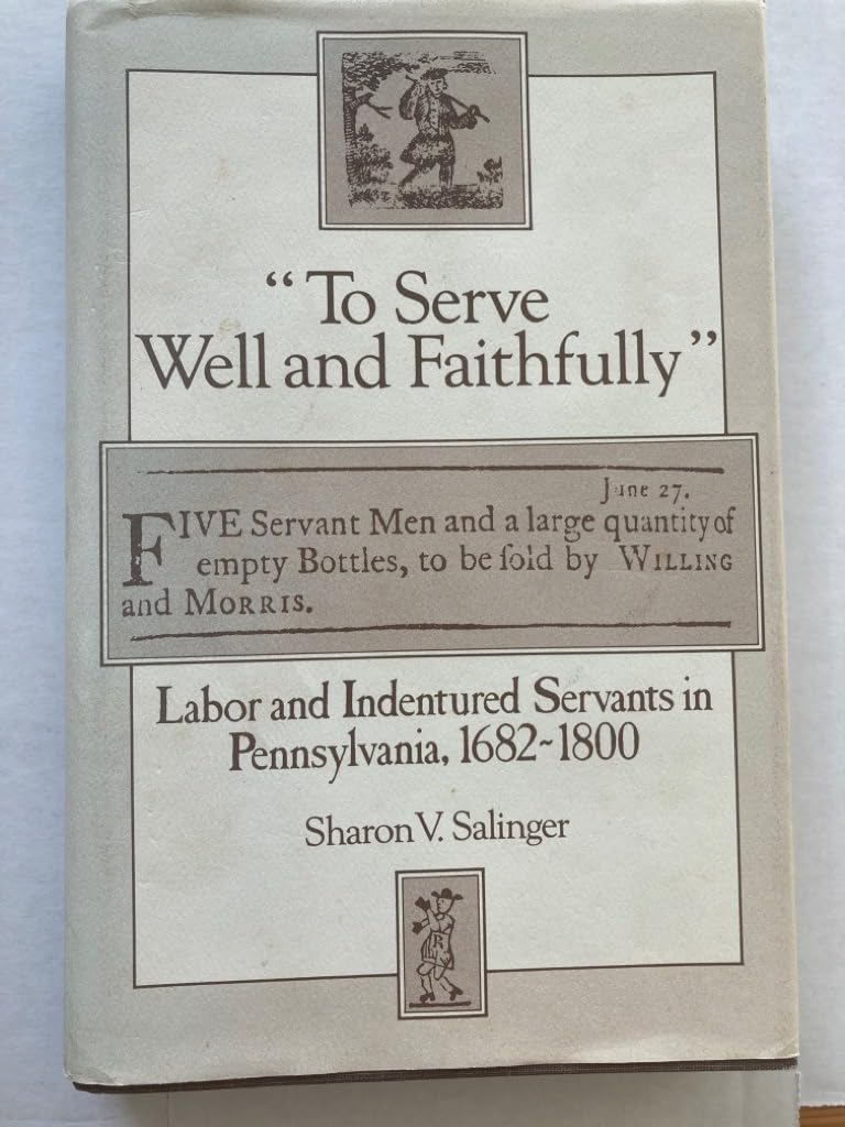 To Serve Well And Faithfully': Labor And Indentured Servants In Pennsylvania, 16821800,Used
