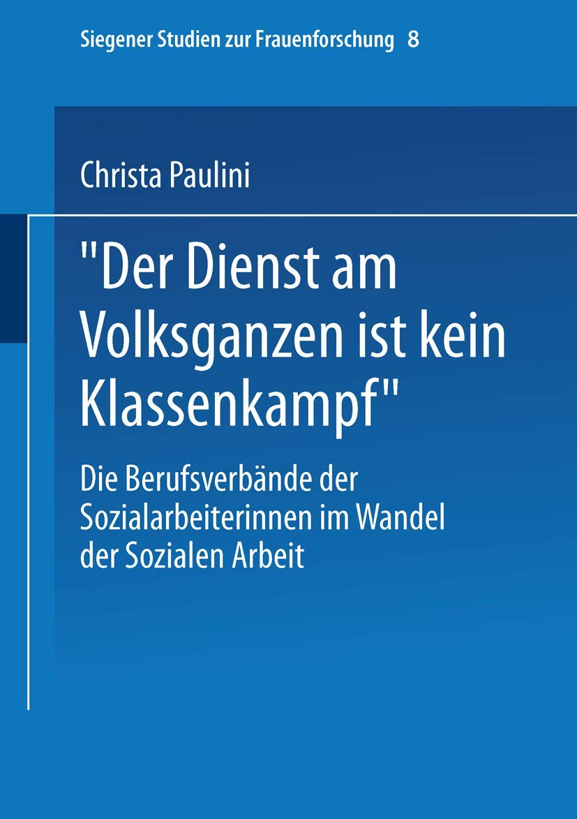 Der Dienst am Volksganzen ist kein Klassenkampf: Die Berufsverbnde der Sozialarbeiterinnen im Wandel der Sozialen Arbeit (Siegen,Used