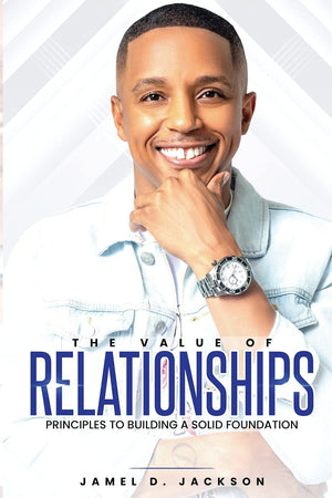 The Value Of Relationships: Principles To Building A Solid Foundation,Used