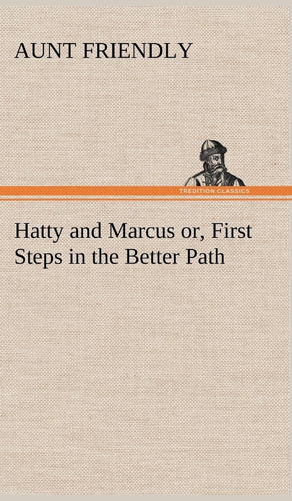 Hatty and Marcus or, First Steps in the Better Path,Used