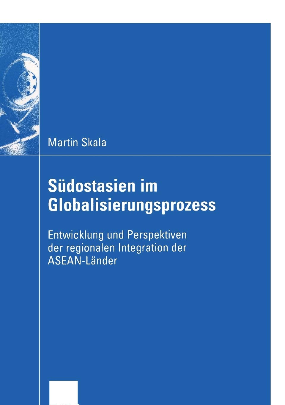 Sdostasien im Globalisierungsprozess: Entwicklung und Perspektiven der regionalen Integration der ASEANLnder (Wirtschaftswissen,Used