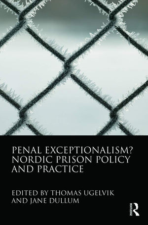 Penal Exceptionalism?: Nordic Prison Policy And Practice