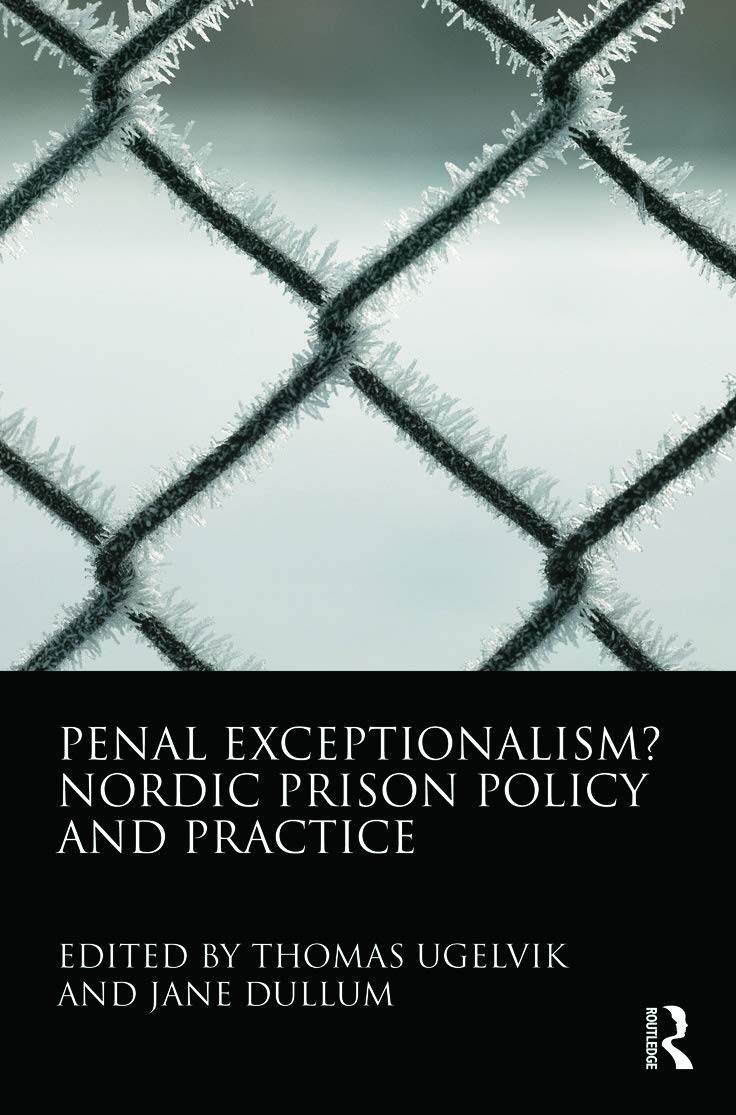 Penal Exceptionalism?: Nordic Prison Policy And Practice