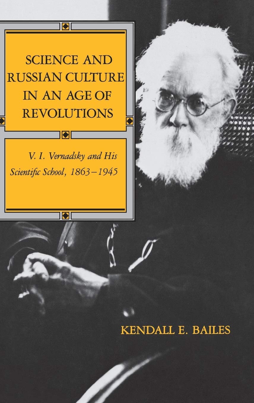 Science and Russian Culture in an Age of Revolutions: V. I. Vernadsky and His Scientific School, 18631945 (IndianaMichigan Ser,Used