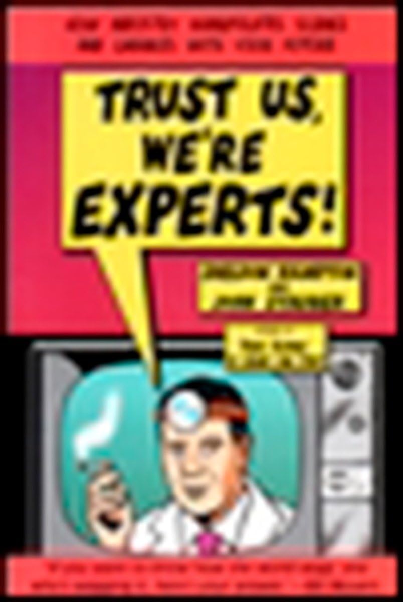 Trust Us We'Re Experts: How Industry Manipulates Science And Gambles With Your Future