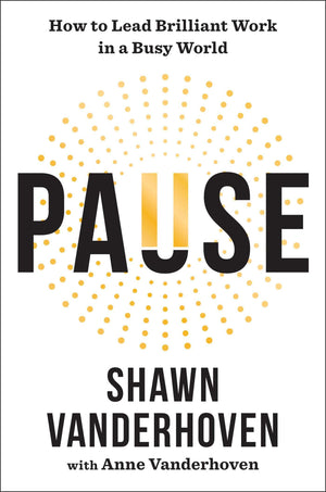 Pause: How To Lead Brilliant Work In A Busy World