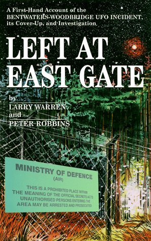 Left at East Gate: A FirstHand Account of the BentwatersWoodbridge UFO Incident, Its CoverUp and Investigation