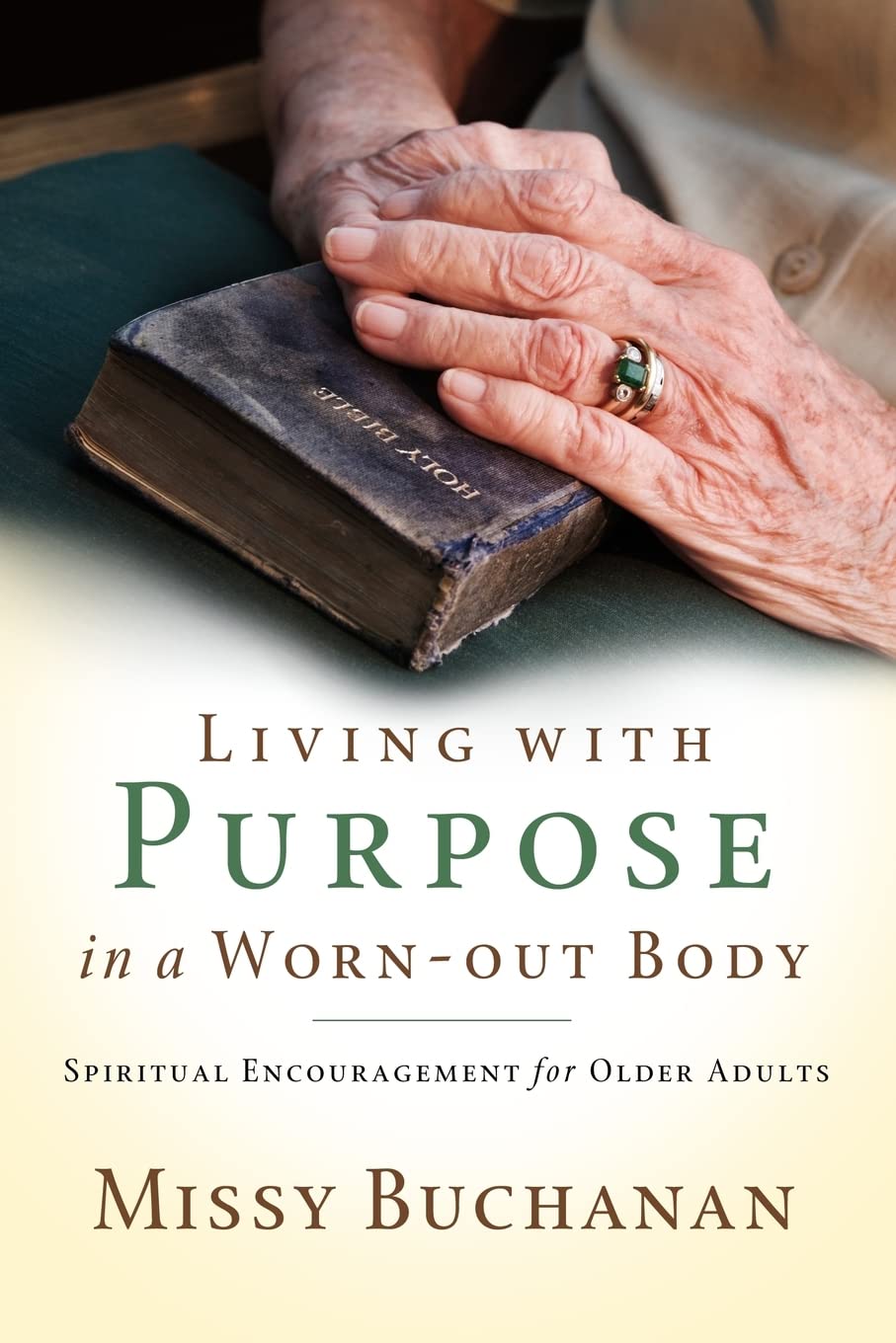 Living with Purpose in a WornOut Body: Spiritual Encouragement for Older Adults,New