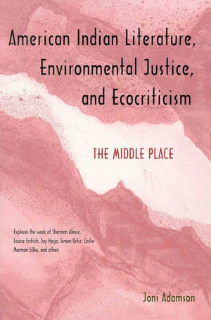 American Indian Literature, Environmental Justice, And Ecocriticism: The Middle Place,Used