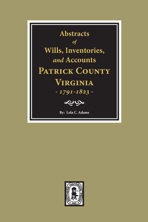 Abstracts Of Wills, Inventories And Accounts Of Patrick County, Virginia, 17911823.,New