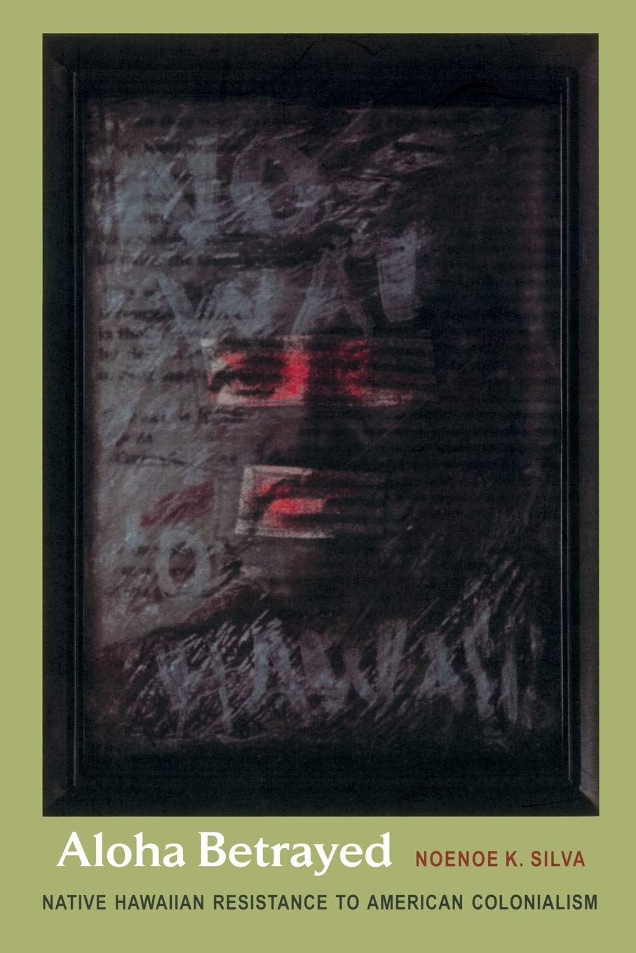 Aloha Betrayed: Native Hawaiian Resistance to American Colonialism (American Encounters/Global Interactions),Used