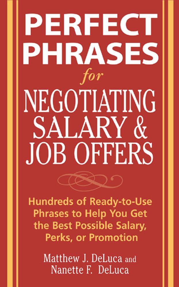 Perfect Phrases for Negotiating Salary and Job Offers: Hundreds of ReadytoUse Phrases to Help You Get the Best Possible Salary,Used