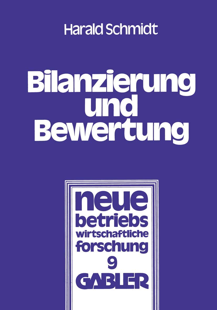 Bilanzierung Und Bewertung: Grundstze Ordnungsmiger Buchfhrung Fr Alle Unternehmen (Neue Betriebswirtschaftliche Forschung (Nbf),Used