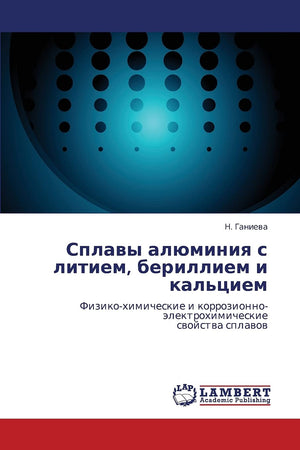 Splavy alyuminiya s litiem, berilliem i kal'tsiem: Fizikokhimicheskie i korrozionnoelektrokhimicheskie svoystva splavov (Russi,Used