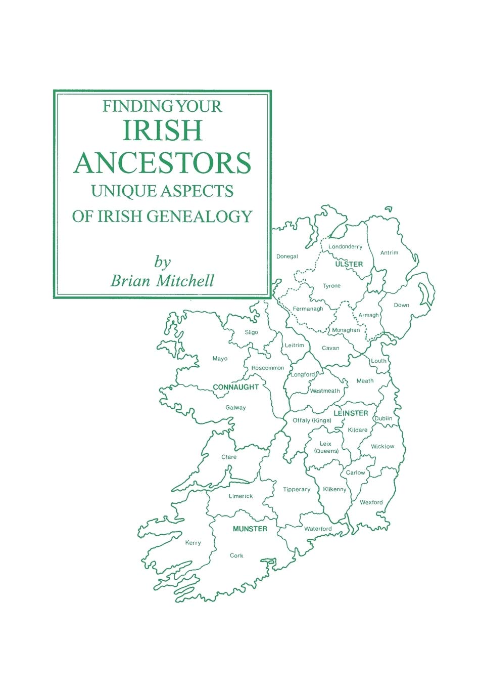 Finding Your Irish Ancestors: Unique Aspects Of Irish Genealogy,New